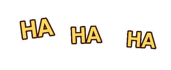 Ha ha ha